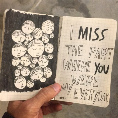 I miss the part where you were my everyday.